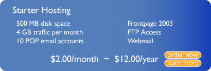 Starter
		 500 MB disk space
		 4 GB traffic per month
		 10 POP email accounts
		 $25.00/year